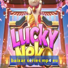 baixar séries mp4 eu