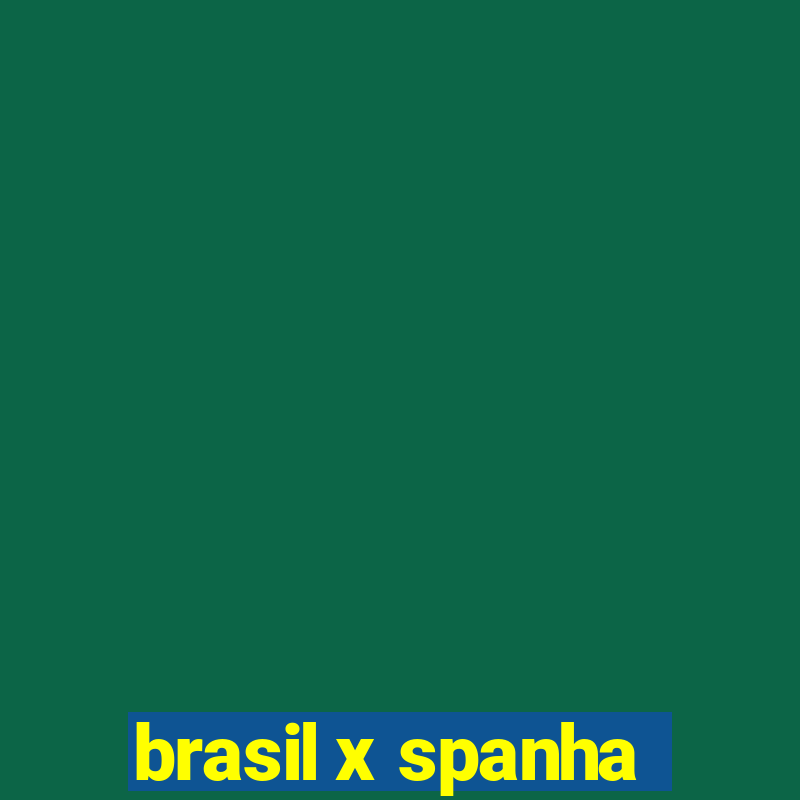 brasil x spanha