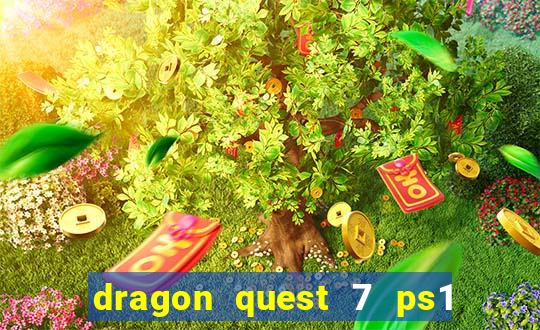 dragon quest 7 ps1 rom español