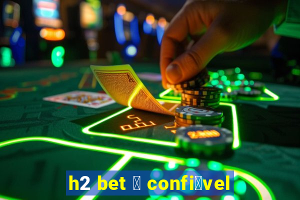 h2 bet 茅 confi谩vel