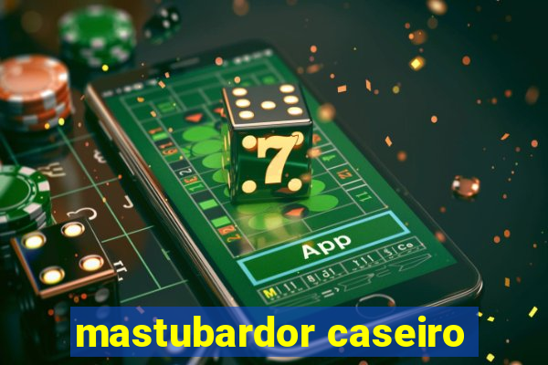 mastubardor caseiro