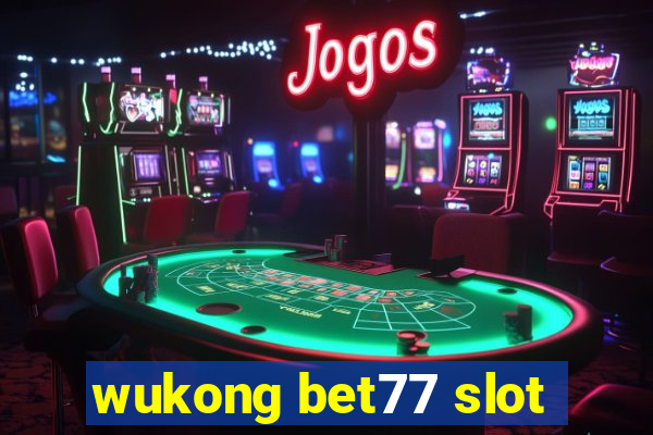 wukong bet77 slot