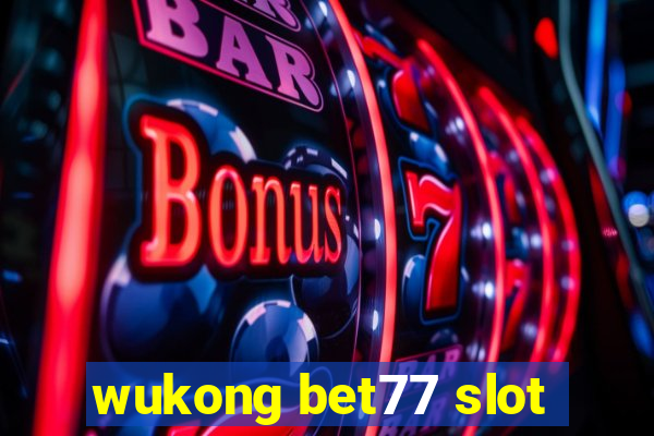 wukong bet77 slot