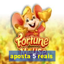 aposta 5 reais