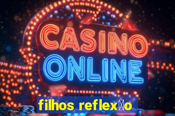 filhos reflex茫o