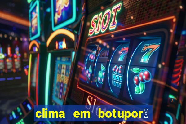 clima em botupor茫 - ba