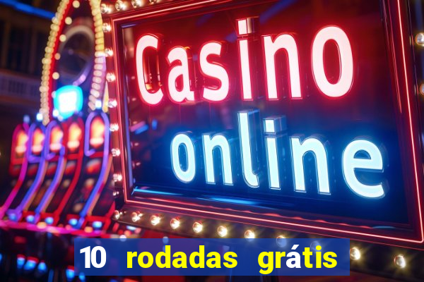 10 rodadas grátis sem depósito