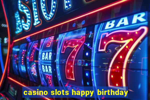 casino slots happy birthday