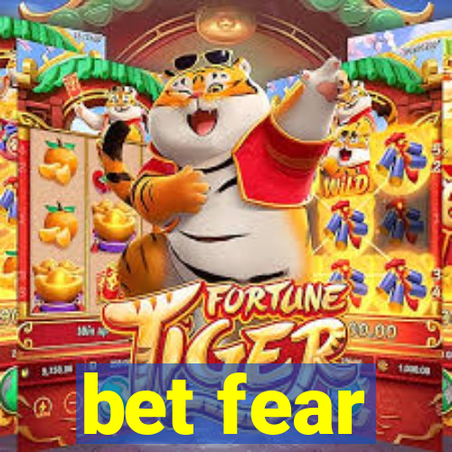 bet fear