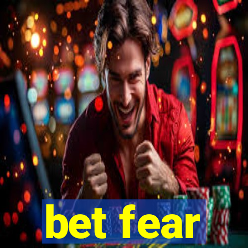 bet fear