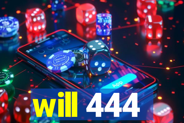 will 444