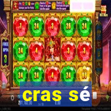 cras sé