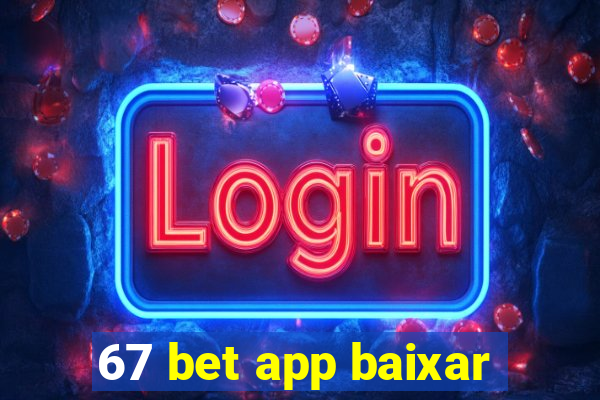 67 bet app baixar