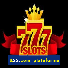 tt22.com plataforma de jogos