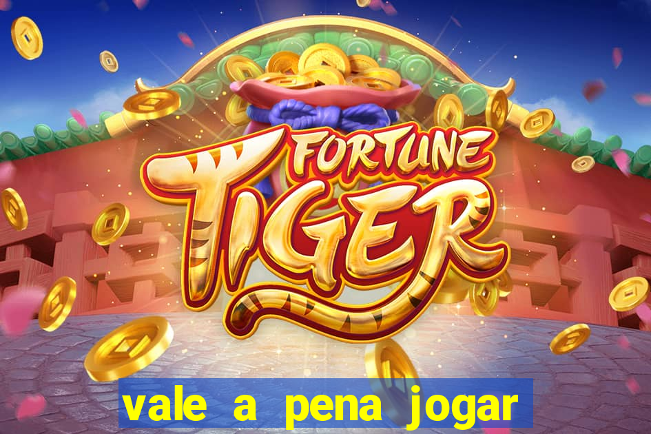 vale a pena jogar o jogo do tigre