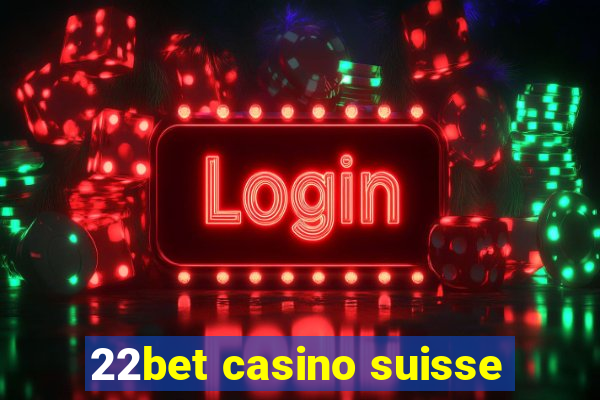 22bet casino suisse