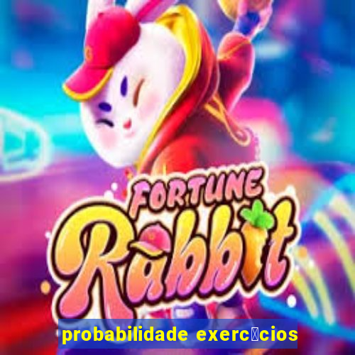 probabilidade exerc铆cios