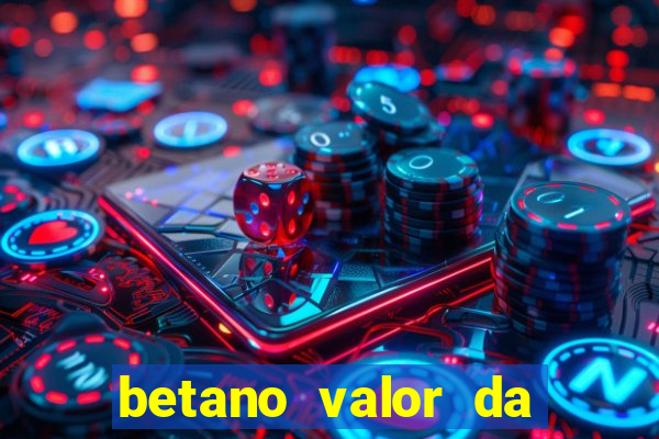 betano valor da aposta muito alto