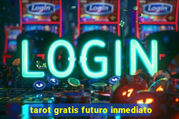 tarot gratis futuro inmediato