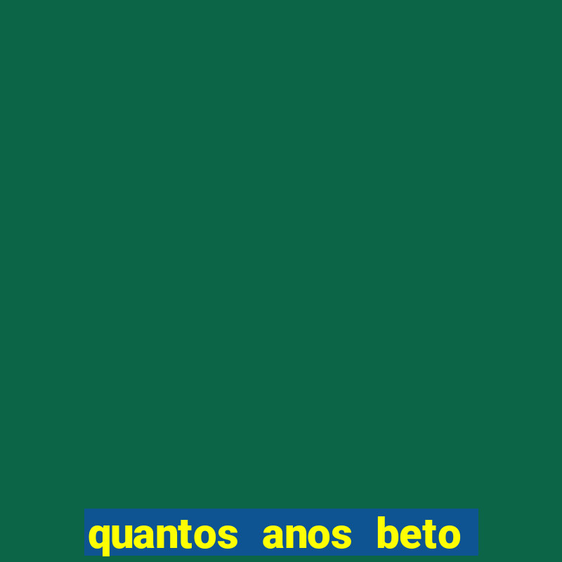 quantos anos beto barbosa tem