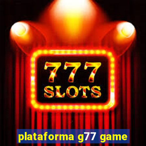 plataforma g77 game