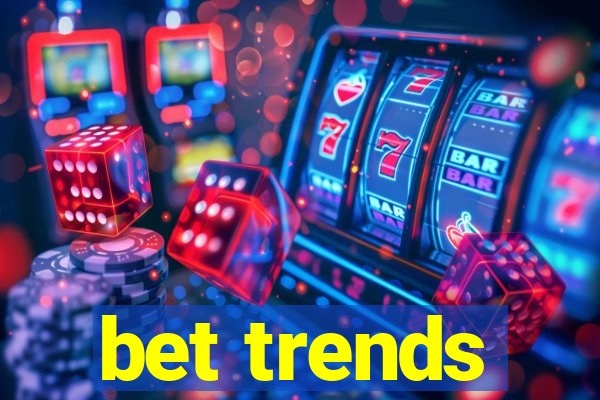 bet trends