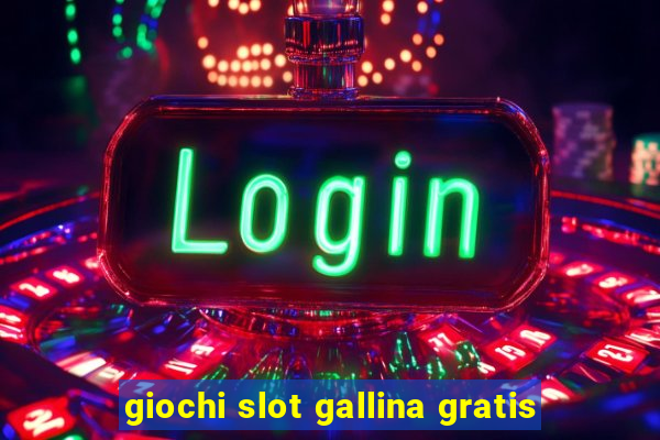 giochi slot gallina gratis