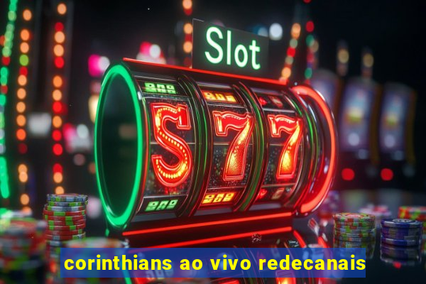 corinthians ao vivo redecanais