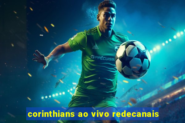 corinthians ao vivo redecanais