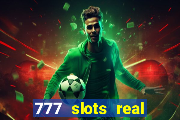 777 slots real casino real money