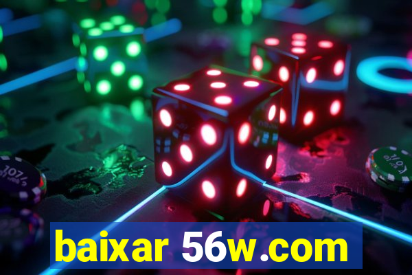 baixar 56w.com