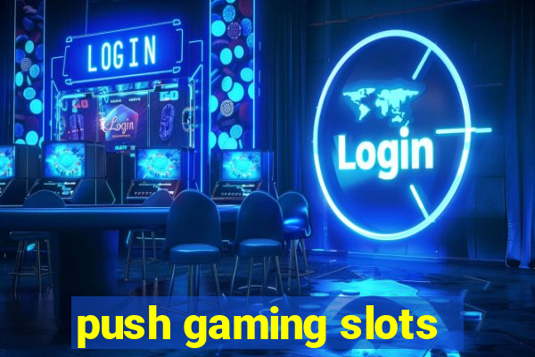 push gaming slots