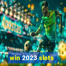 win 2023 slots