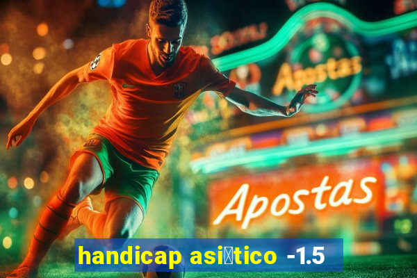 handicap asi谩tico -1.5