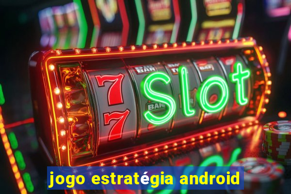 jogo estratégia android