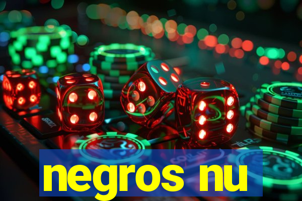 negros nu