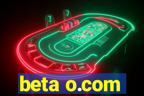 beta o.com