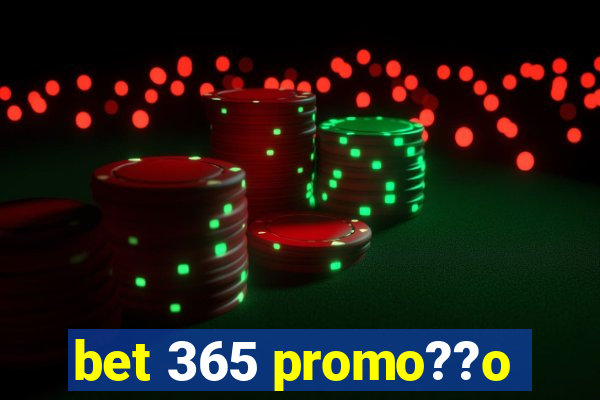 bet 365 promo??o