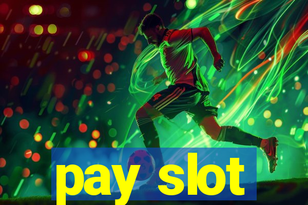 pay slot