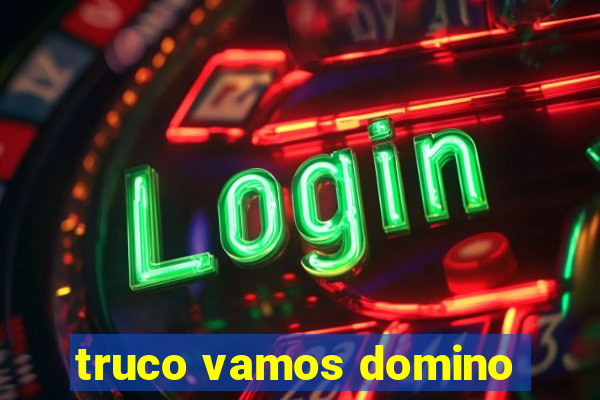 truco vamos domino