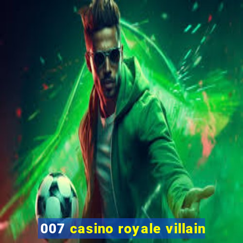 007 casino royale villain