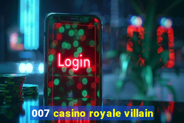 007 casino royale villain