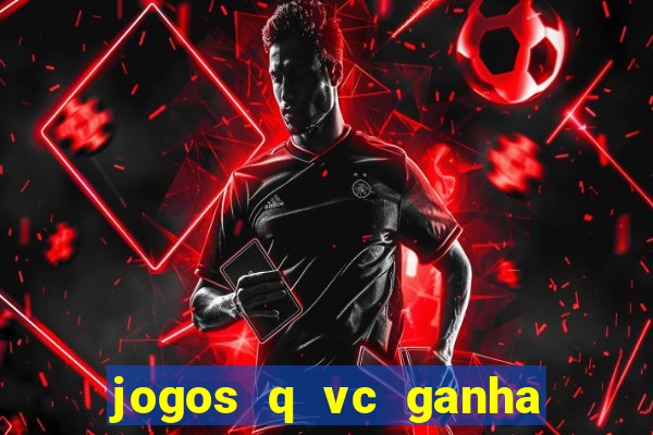 jogos q vc ganha dinheiro de verdade