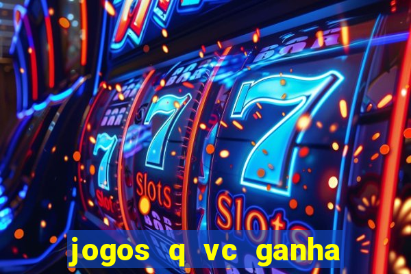 jogos q vc ganha dinheiro de verdade