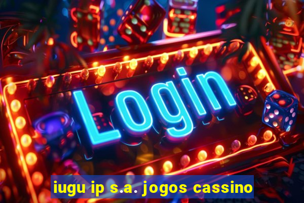 iugu ip s.a. jogos cassino