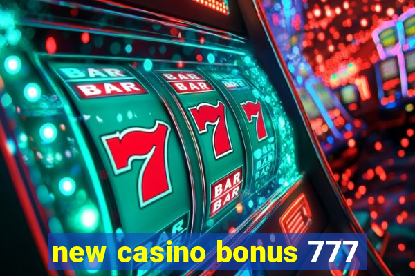 new casino bonus 777