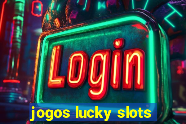 jogos lucky slots