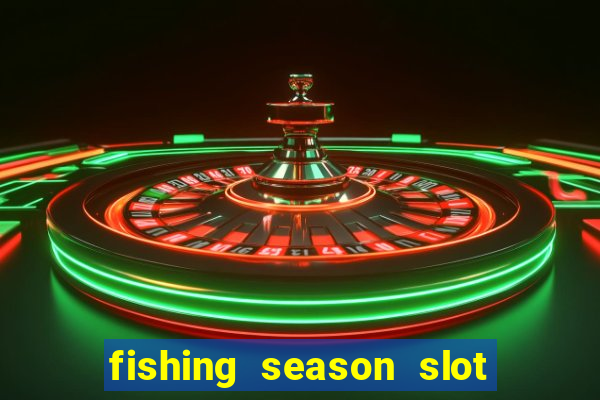 fishing season slot free play