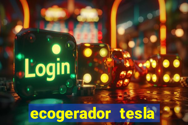 ecogerador tesla reclame aqui