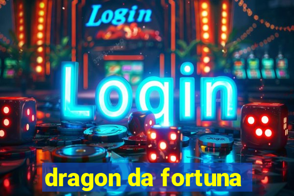 dragon da fortuna